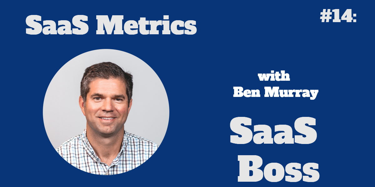 SaaS Metrics with Ben Murray